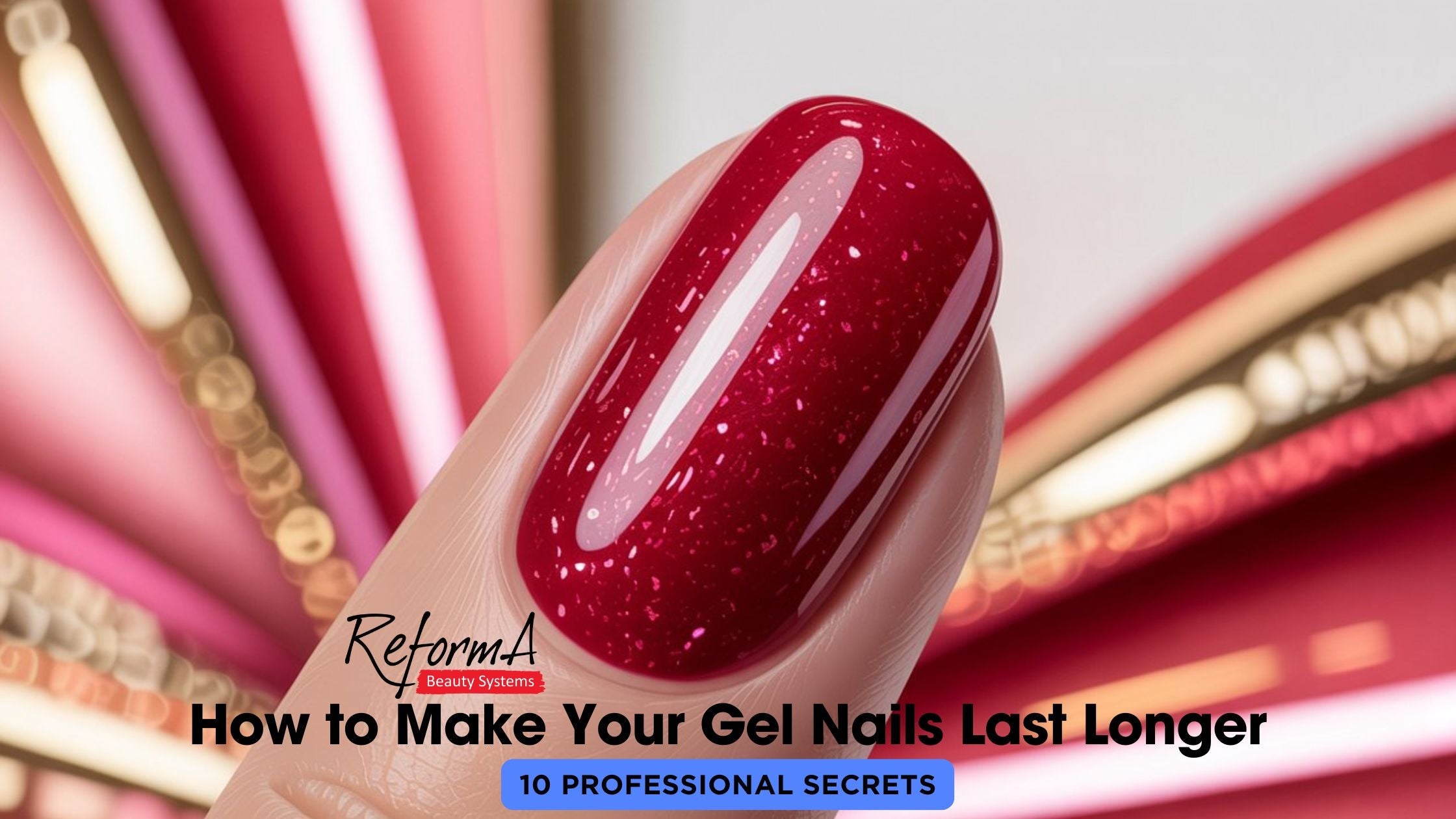 10 Professional Secrets - How to Make Your Gel Nails Last Longer