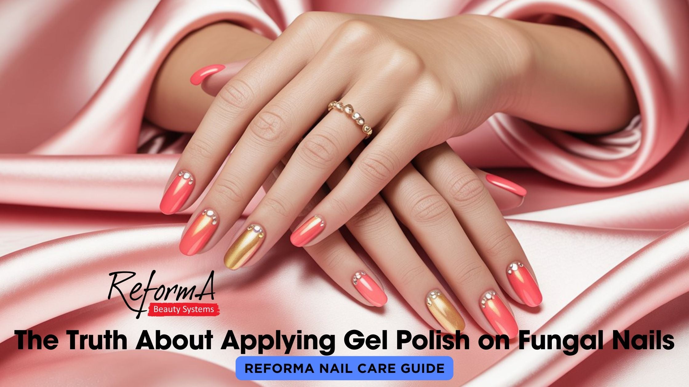 The Truth About Applying Gel Polish on Fungal Nails - ReformA Nail Care Guide