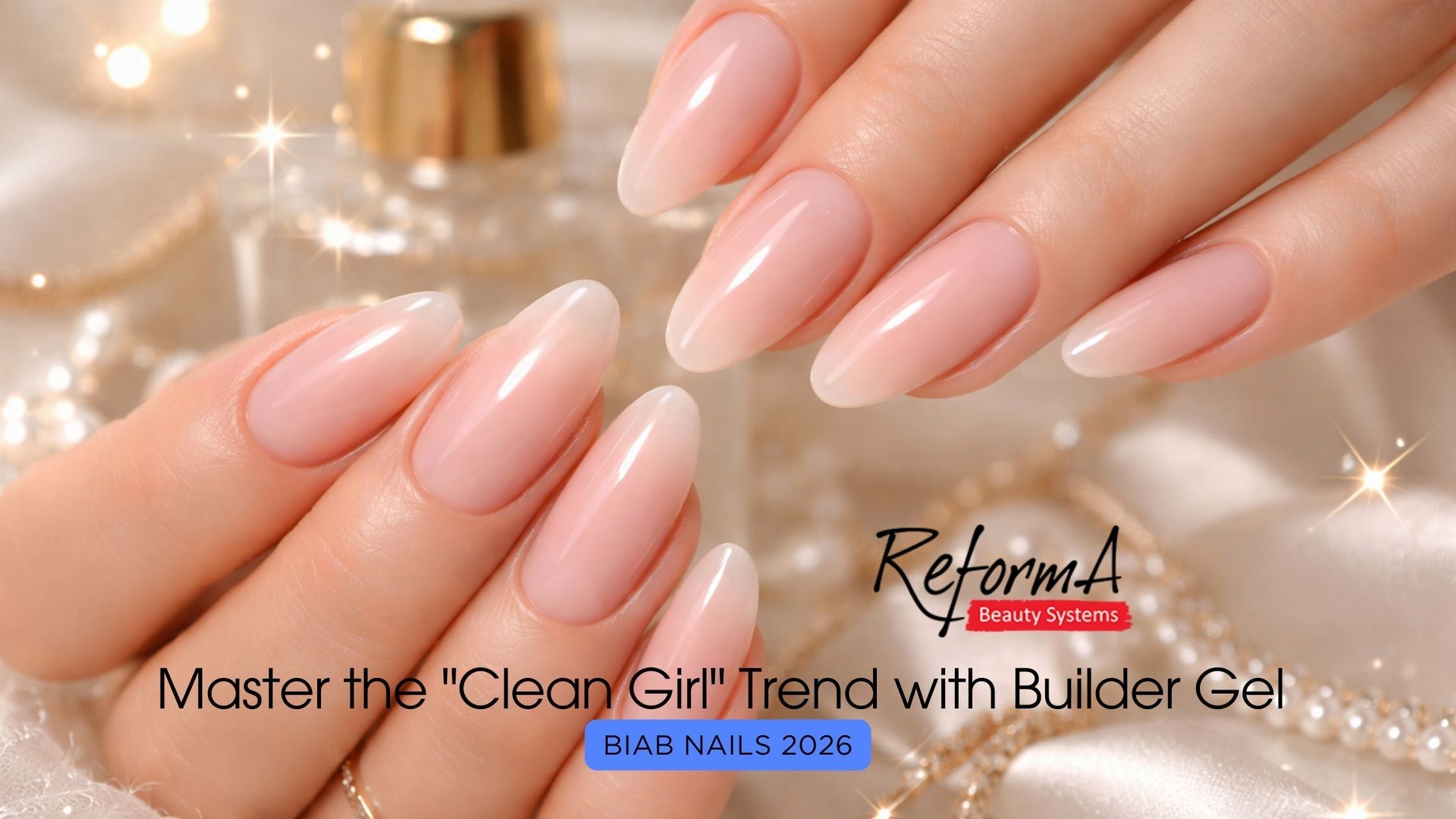 BIAB Nails 2026: Master the "Clean Girl" Trend with Builder Gel