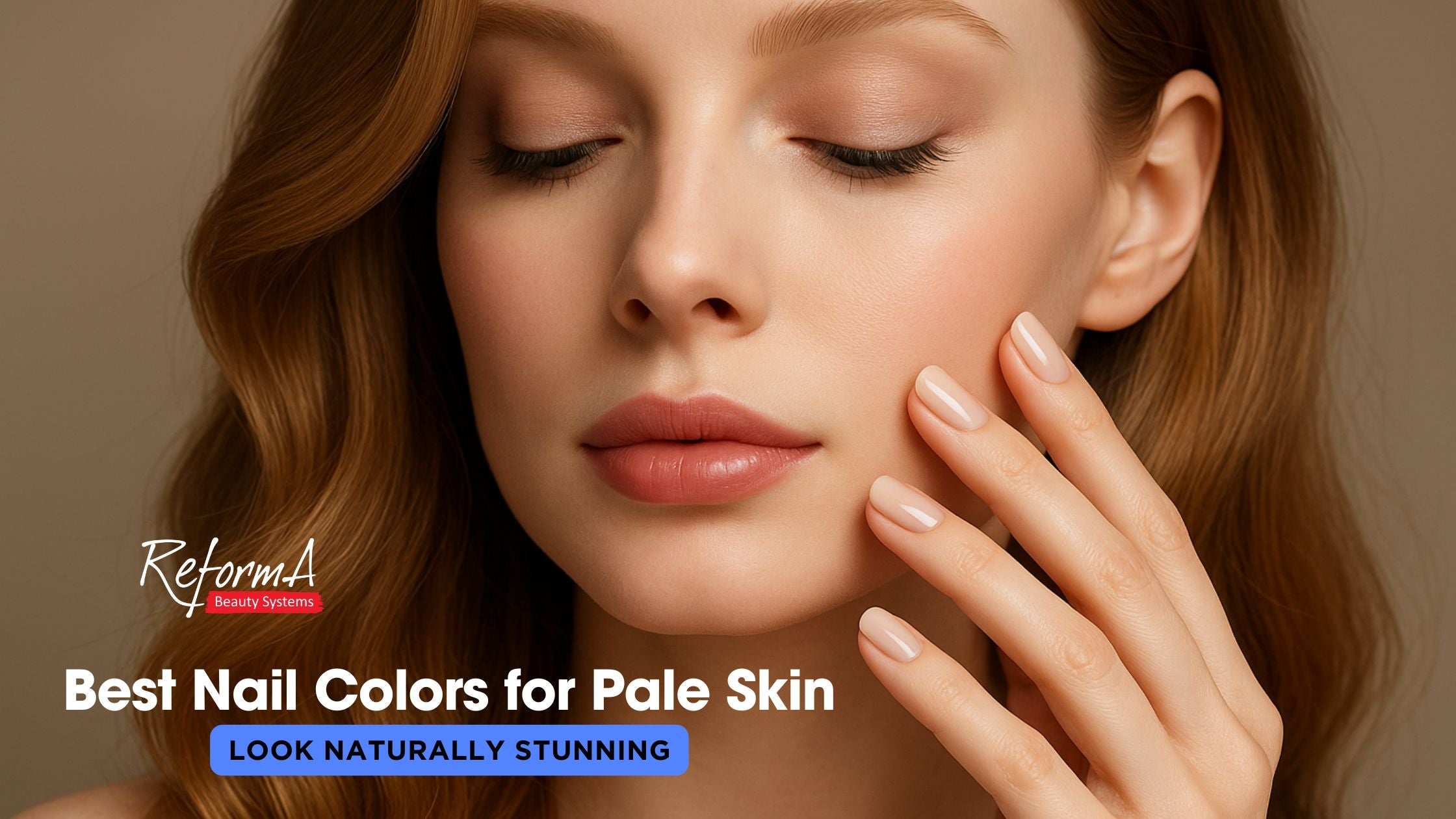 Best Nail Colors for Pale Skin That Look Naturally Stunning